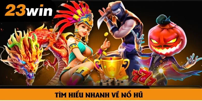 Tìm hiểu nhanh về nổ hũ