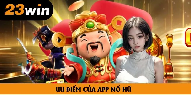 Ưu điểm của app nổ hũ