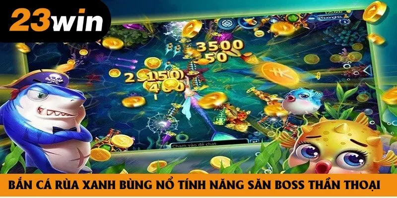 Bắn Cá Rùa Xanh Bùng Nổ Tính Năng Săn Boss Thần Thoại