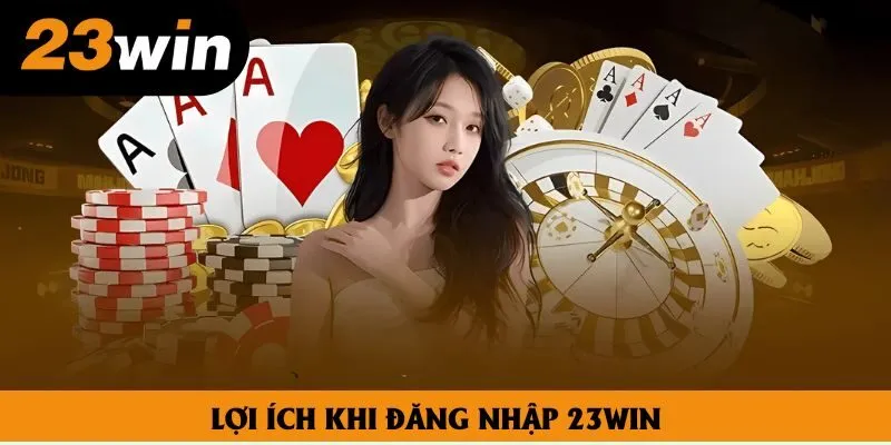 Lợi ích khi đăng nhập 23win Lợi ích khi đăng nhập 23win