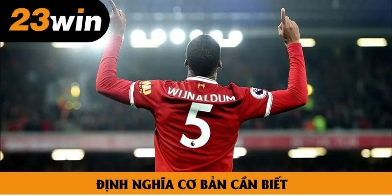 Định nghĩa cơ bản cần nắm bắt khi tham gia kèo châu Á bóng đá