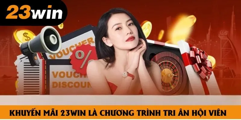 Khuyến mãi 23win là chương trình tri ân hội viên