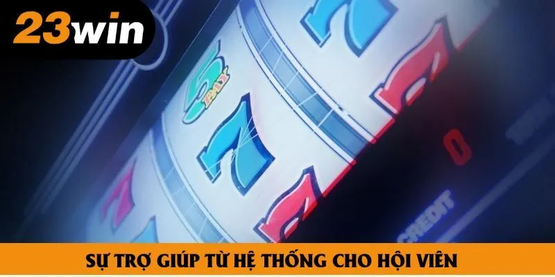 Sự trợ giúp từ hệ thống cho hội viên