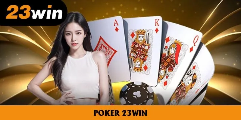 Poker 23win - Hình Thức Giải Trí Ấn Tượng Nhất Năm 2025