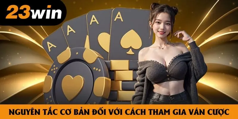 Nguyên tắc cơ bản đối với cách tham gia ván cược