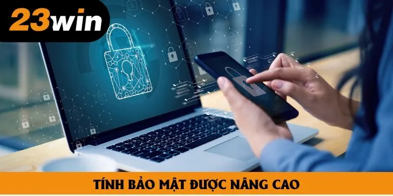 Tính bảo mật được nâng cao