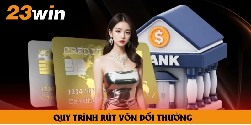 Quy trình rút vốn đổi thưởng Quy trình rút vốn đổi thưởng