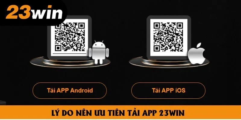 Lý do nên ưu tiên tải app 23win