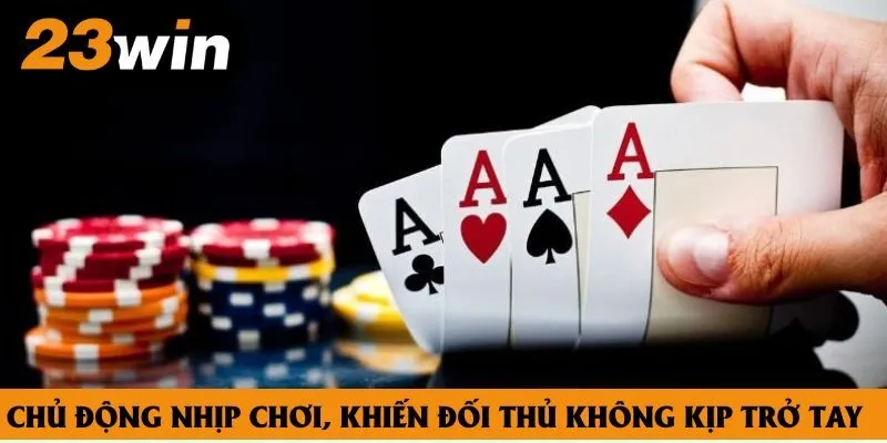 Chủ động nhịp chơi, khiến đối thủ không kịp trở tay