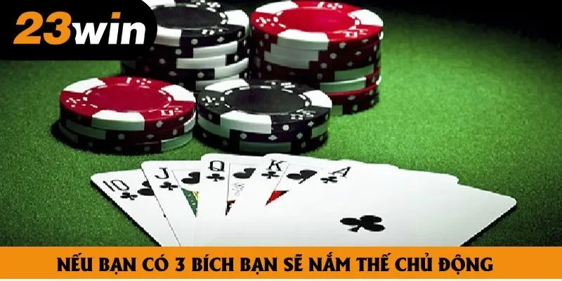 Nếu bạn có 3 bích bạn sẽ nắm thế chủ động