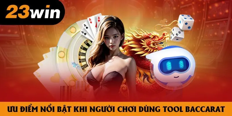 Ưu điểm nổi bật khi người chơi dùng tool Baccarat